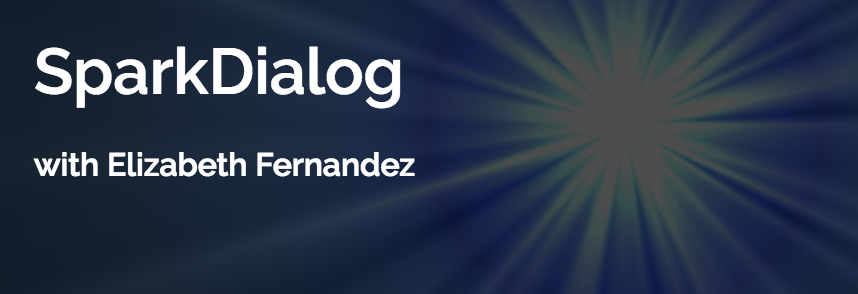 SparkDialog podcast with Elizabeth Fernandez